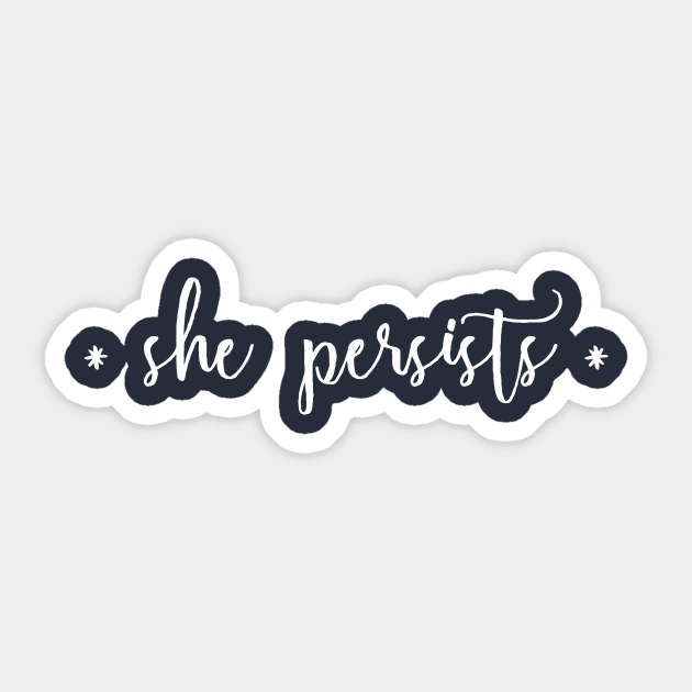 She Persists Sticker by xenapulliam